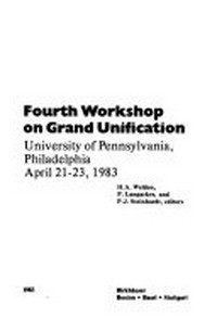 Fourth Workshop on Grand Unification, University of Pennsylvania, Philadelphia, April 21-23, 1983