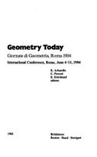 Geometry today: Giornate di geometria, Roma, 1984 : international conference, Rome, June 4-11, 1984