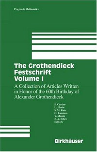 The Grothendieck festschrift: a collection of articles written in honor of the 60th birthday of Alexander Grothendieck