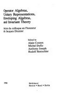 Operator algebras, unitary representations, enveloping algebras, and invariant theory: actes du colloque en l'honneur de Jacques Dixmier