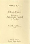 Collected papers of Raoul Bott. Vol. 4: mathematics related to physics