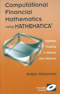 Computational financial mathematics using Mathematica: optimal trading in stocks and options /