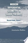 Modern Differential Geometry in Gauge Theories: Maxwell Fields, Volume I