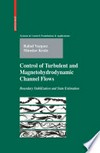 Control of Turbulent and Magnetohydrodynamic Channel Flows: Boundary Stabilization and State Estimation