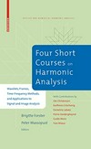 Four Short Courses on Harmonic Analysis: Wavelets, Frames, Time-Frequency Methods, and Applications to Signal and Image Analysis