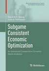 Subgame Consistent Economic Optimization: An Advanced Cooperative Dynamic Game Analysis 