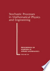 Stochastic processes in mathematical physics and engineering [proceedings of a symposium in applied mathematics of the American Mathematical Society : held in New York City, April 30-May 2, 1963