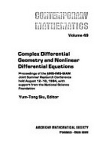 Complex differential geometry and nonlinear differential equations: proceedings of the AMS-IMS-SIAM Joint Summer Research Conference, held August 12-18, 1984, with support from the National Science Foundation