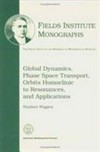 Global dynamics, phase space transport, orbits homoclinic to resonances, and applications
