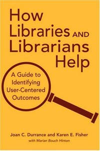 How libraries and librarians help: a guide to identifying user-centered outcomes