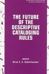 The future of the descriptive cataloging rules: papers from the ALCTS preconference, AACR2000 American Library Association annual conference, Chicago, June 22, 1995