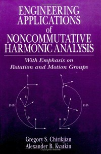 Engineering applications of noncommutative harmonic analysis: with emphasis on rotation and motion groups /