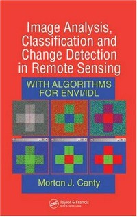 Image analysis, classification and change detection in remote sensing: with algorithms for ENVI/IDL /