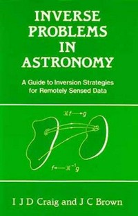 Inverse problems in astronomy: a guide to inversion strategies for remotely sensed data