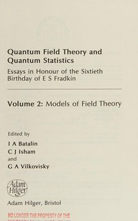 Quantum field theory and quantum statistics: essays in honour of the sixtieth birthday of E.S. Fradkin