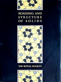Bonding and structure of solids: proceedings of a Royal Society discussion meeting held on 20 and 21 September 1990