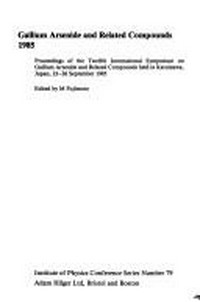 Gallium arsenide and related compounds 1985: proceedings of the Twelfth International Symposium on Gallium Arsenide and Related Compounds held in Karuizawa, Japan on 23-26 September, 1985