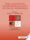 The cognitive neuropsychology of false memories