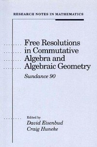 Free resolutions in commutative algebra and algebraic geometry: Sundance 90