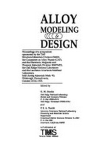 Alloy modeling and design: proceedings of a symposium, sponsored by the TMS, held during Materials week '93, Pittsburgh, Pennsylvania, October 18-20, 1993