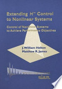 Extending H∞ Control to Nonlinear Systems: control of nonlinear systems to achieve performance objectives