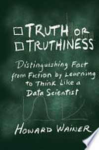 Truth or truthiness: distinguishing fact from fiction by learning to think like a data scientist