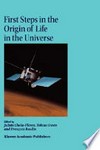 First steps in the origin of life in the universe: proceedings of the Sixth Trieste Conference on Chemical evolution, Trieste, Italy, 18-22 September, 2000
