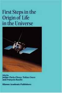 First steps in the origin of life in the universe: proceedings of the Sixth Trieste Conference on Chemical evolution, Trieste, Italy, 18-22 September, 2000