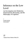 Inference on the Low Level: An Investigation into Deduction, Nonmonotonic Reasoning, and the Philosophy of Cognition /