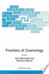 Frontiers of cosmology: Proceedings of the NATO Advanced Study Institute on The Frontiers of Cosmology Cargese, France 8-20 September 2003 /