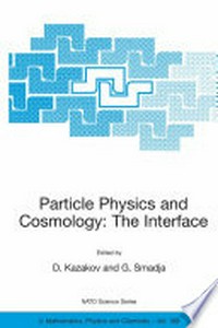Particle Physics and Cosmology: The Interface: Proceedings of the NATO Advanced Study Institute on Particle Physics and Cosmology: The Interface Cargèse, France 4-16 August 2003