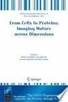 From Cells to Proteins: Imaging Nature across Dimensions: Proceedings of the NATO Advanced Study Institute on From Cells to Proteins: Imaging Nature across Dimensions Pisa, Italy 12-23 September 2004