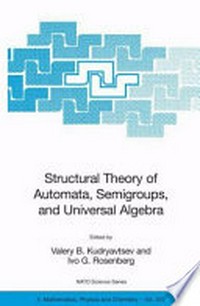 Structural Theory of Automata, Semigroups, and Universal Algebra: Proceedings of the NATO Advanced Study Institute on Structural Theory of Automata, Semigroups and Universal Algebra Montreal, Quebec, Canada 7-18 July 2003