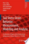 Soil Stress-Strain Behavior: Measurement, Modeling and Analysis: A Collection of Papers of the Geotechnical Symposium in Rome, March 16-17, 2006