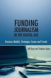 Funding journalism in the digital age: business models, strategies, issues and trends