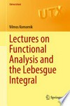 Lectures on Functional Analysis and the Lebesgue Integral