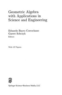 Geometric Algebra with Applications in Science and Engineering