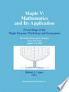 Maple V: Mathematics and its Applications: Proceedings of the Maple Summer Workshop and Symposium, Rensselaer Polytechnic Institute, Troy, New York, August 9–13,1994 /