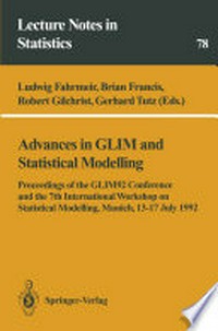 Advances in GLIM and Statistical Modelling: Proceedings of the GLIM92 Conference and the 7th International Workshop on Statistical Modelling, Munich, 13–17 July 1992 /