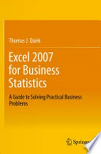 Excel 2007 for Business Statistics: A Guide to Solving Practical Business Problems /
