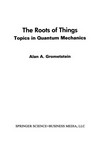 The Roots of Things: Topics in Quantum Mechanics 