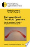 Fundamentals of Two-Fluid Dynamics: Part II: Lubricated Transport, Drops and Miscible Liquids /