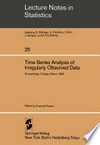 Time Series Analysis of Irregularly Observed Data: Proceedings of a Symposium held at Texas A & M University, College Station, Texas February 10–13, 1983 /