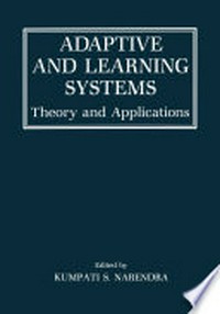 Adaptive and Learning Systems: Theory and Applications /