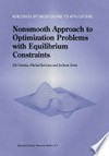 Nonsmooth Approach to Optimization Problems with Equilibrium Constraints: Theory, Applications and Numerical Results /