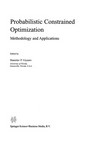 Probabilistic Constrained Optimization: Methodology and Applications /