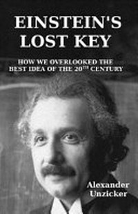 Einstein's lost key: how we overlooked the best idea of the 20th Century