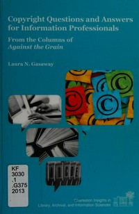 Copyright questions and answers for information professionals: from the columns of Against the grain 