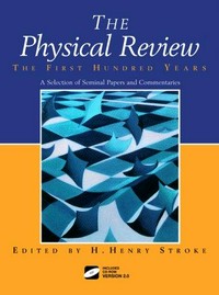 The Physical Review - The first hundred years: a selection of seminal papers and commentaries