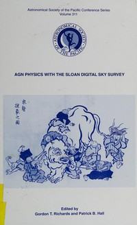 AGN physics with the Sloan Digital Sky Survey: proceedings of a conference held at Princeton University, Princeton, New Jersey, USA, 27-30 July 2003